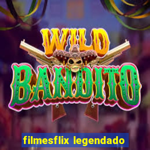 filmesflix legendado